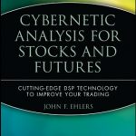 John Ehlers – Cybernetic Analysis for Stocks & Futures