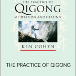 Ken Cohen – THE PRACTICE OF QIGONG