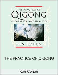 Ken Cohen – THE PRACTICE OF QIGONG