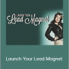 Launch Your Lead Magnet