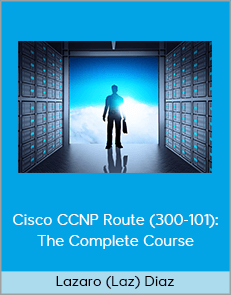 Lazaro (Laz) Diaz - Cisco CCNP Route (300-101): The Complete Course