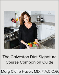 Mary Claire Haver, MD, F.A.C.O.G. - The Galveston Diet Signature Course Companion Guide