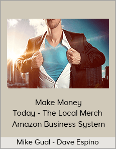 Mike Gual - Dave Espino - Make Money Today - The Local Merch - Amazon Business System