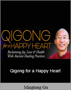 Mingtong Gu - Qigong for a Happy Heart