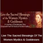 Mirabai Starr - Live The Sacred Blessings Of The Women Mystics & Goddesses