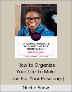 Nache Snow - How to Organize Your Life To Make Time For Your Passion(s)