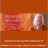 Robert Moss - Shamanic Dreaming With Goddesses Of Rebirth For Courage, Clarity & True Fulfillment