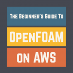 Robin Knowles - The Beginner's Guide to OpenFOAM on AWS