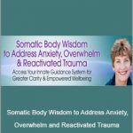 Suzanne Scurlock - Somatic Body Wisdom to Address Anxiety, Overwhelm and Reactivated Trauma