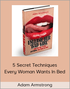 Adam Armstrong - 5 Secret Techniques Every Woman Wants In Bed