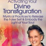 Andrew Harvey - Activating Your Divine Transfiguration