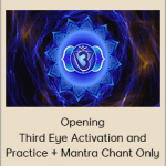 Arathi Ma - Opening Third Eye Activation and Practice + Mantra Chant Only