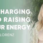 Ariya Lorenz - Recharging & Raising Your Energy