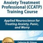 Certified Clinical Anxiety Treatment Professional (CCATP) Training Course Applied Neuroscience for Treating Anxiety, Panic, and Worry