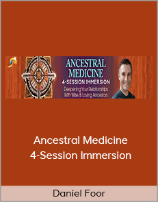 Daniel Foor - Ancestral Medicine 4-Session Immersion