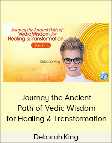 Deborah King - Journey the Ancient Path of Vedic Wisdom for Healing & Transformation