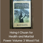 Hsing-I Chuan for Health and Martial Power Volume 3 Wood Fist