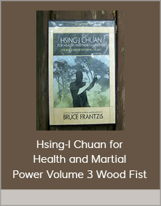 Hsing-I Chuan for Health and Martial Power Volume 3 Wood Fist