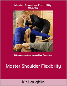 Kit Laughlin - Master Shoulder Flexibility