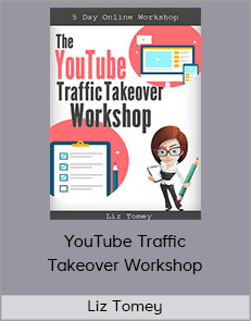 Liz Tomey – YouTube Traffic Takeover Workshop