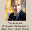 Melissa Tiers - The subtle art of synaptic manipulation A master class in brain change