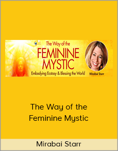 Mirabai Starr - The Way of the Feminine Mystic