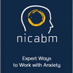 NICABM - Expert Ways to Work with Anxiety