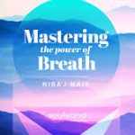 Niraj Naik - Mastering The Power Of Breath