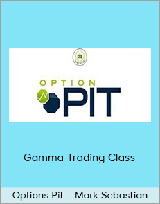 Options Pit – Mark Sebastian – Gamma Trading Class