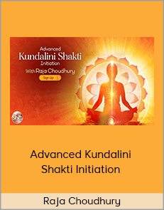 Raja Choudhury - Advanced Kundalini Shakti Initiation