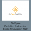 Six Figure Publishing final version - Bobby Kim (version 2020)