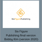 Six Figure Publishing final version - Bobby Kim (version 2020)