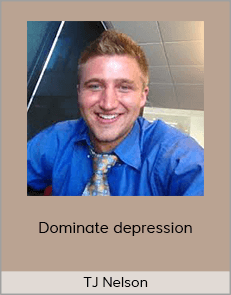 TJ Nelson - Dominate depression