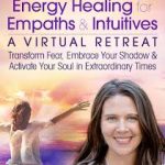 Wendy De Rosa - Energy Healing for Empaths and Intuitives A Virtual Retreat