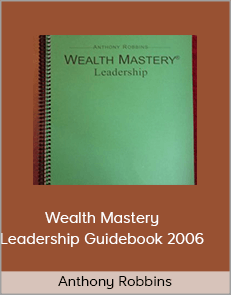 Anthony Robbins - Wealth Mastery Leadership Guidebook 2006