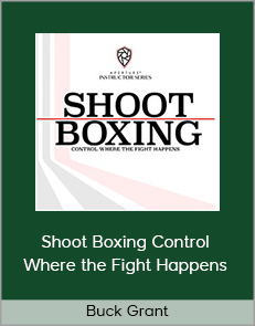 Buck Grant - Shoot Boxing Control Where the Fight Happens