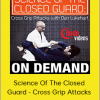 Dan Lukehart - Science Of The Closed Guard - Cross Grip Attacks