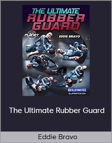 Eddie Bravo - The Ultimate Rubber Guard