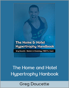 Greg Doucette - The Home and Hotel Hypertrophy Hanbook