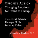 Marsha Linehan - Opposite Action - Changing Emotions You Want to Change