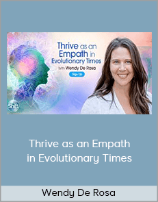 Wendy De Rosa - Thrive as an Empath in Evolutionary Times