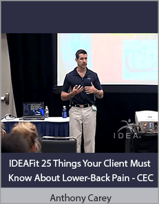 Anthony Carey - IDEAFit 25 Things Your Client Must Know About Lower-Back Pain - CEC