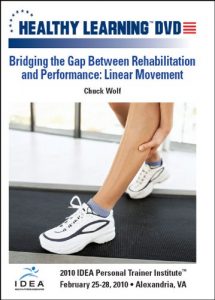 Chuck Wolf - IDEAFit Bridging the Gap Between Rehabilitation and Performance Linear Movement