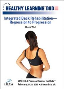 Chuck Wolf - IDEAFit - Integrated Back Rehabilitation—Regression to Progression