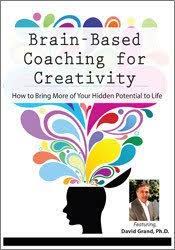 David Grand - Brain Based Coaching For Creativity How To Bring More Of Your Hidden Potential To Life