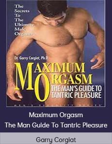 Garry Corgiat – Maximum Orgasm – The Man Guide To Tantric Pleasure