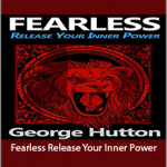 George Hutton - Fearless Release Your Inner Power