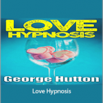 George Hutton - Love Hypnosis