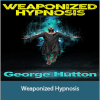 George Hutton - Weaponized Hypnosis