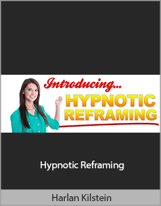 Harlan Kilstein - Hypnotic Reframing